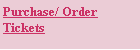 Text Box: Purchase/ Order Tickets