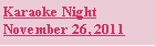 Text Box: Karaoke NightNovember 26, 2011