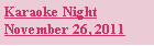 Text Box: Karaoke NightNovember 26, 2011